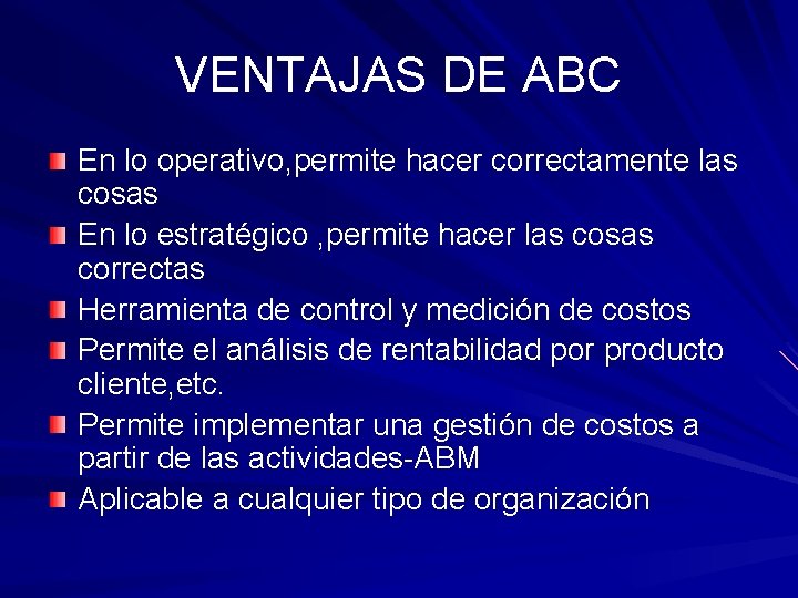 VENTAJAS DE ABC En lo operativo, permite hacer correctamente las cosas En lo estratégico