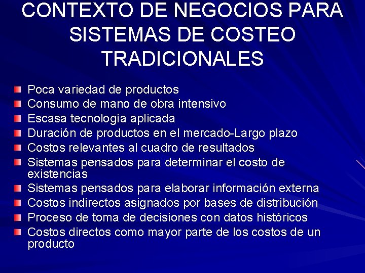 CONTEXTO DE NEGOCIOS PARA SISTEMAS DE COSTEO TRADICIONALES Poca variedad de productos Consumo de