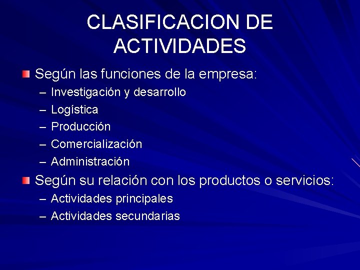 CLASIFICACION DE ACTIVIDADES Según las funciones de la empresa: – – – Investigación y