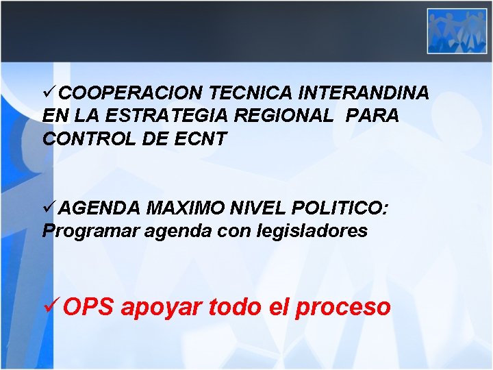 üCOOPERACION TECNICA INTERANDINA EN LA ESTRATEGIA REGIONAL PARA CONTROL DE ECNT üAGENDA MAXIMO NIVEL