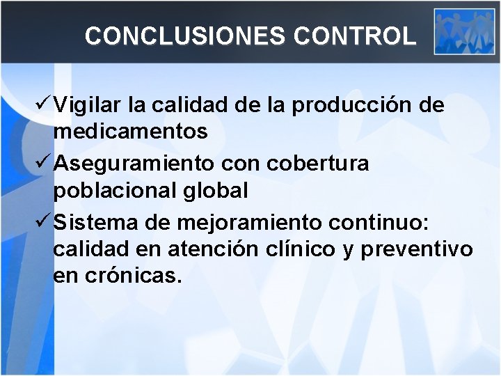 CONCLUSIONES CONTROL ü Vigilar la calidad de la producción de medicamentos ü Aseguramiento con