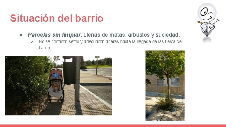 Situación del barrio ● Parcelas sin limpiar. Llenas de matas, arbustos y suciedad. ○