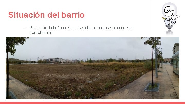 Situación del barrio ○ Se han limpiado 2 parcelas en las últimas semanas, una