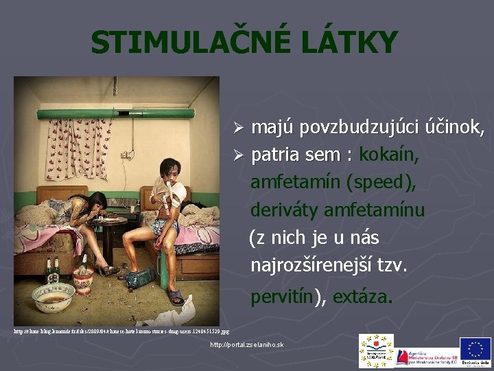 STIMULAČNÉ LÁTKY majú povzbudzujúci účinok, Ø patria sem : kokaín, patria sem : amfetamín
