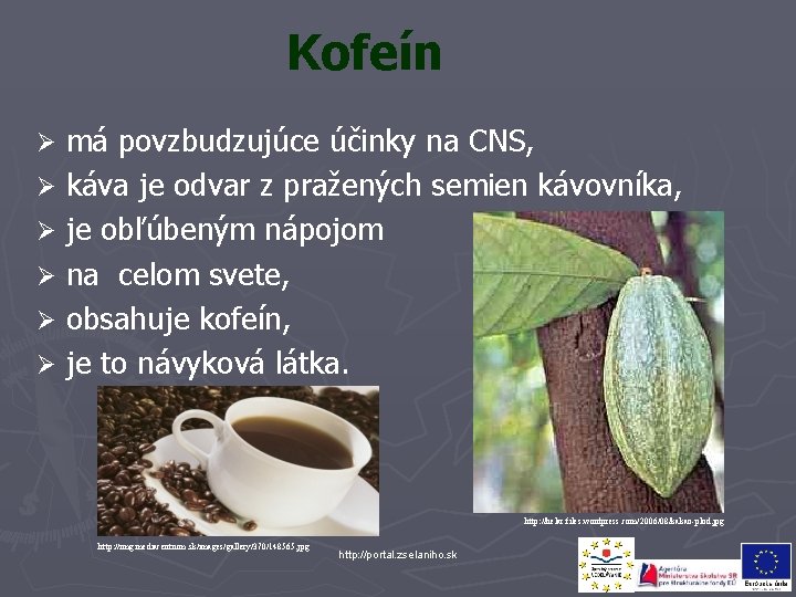 Kofeín Ø Ø Ø má povzbudzujúce účinky na CNS, káva je odvar z pražených