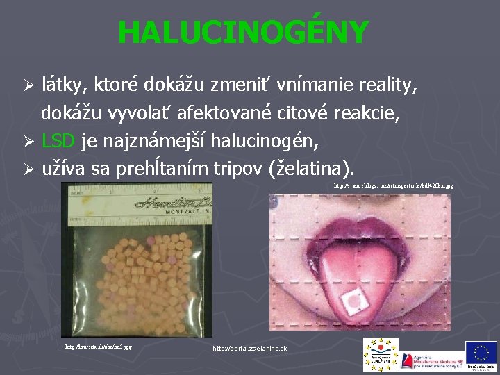 HALUCINOGÉNY látky, ktoré dokážu zmeniť vnímanie reality, dokážu vyvolať afektované citové reakcie, Ø LSD