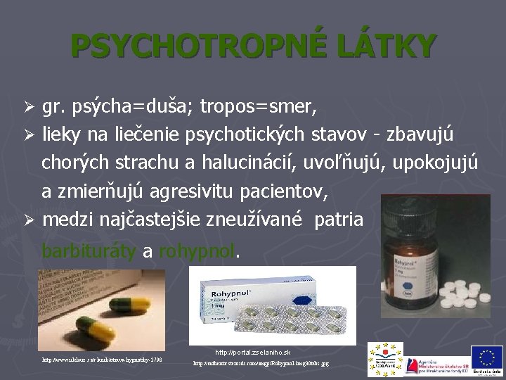 PSYCHOTROPNÉ LÁTKY gr. psýcha=duša; tropos=smer, Ø lieky na liečenie psychotických stavov - zbavujú chorých