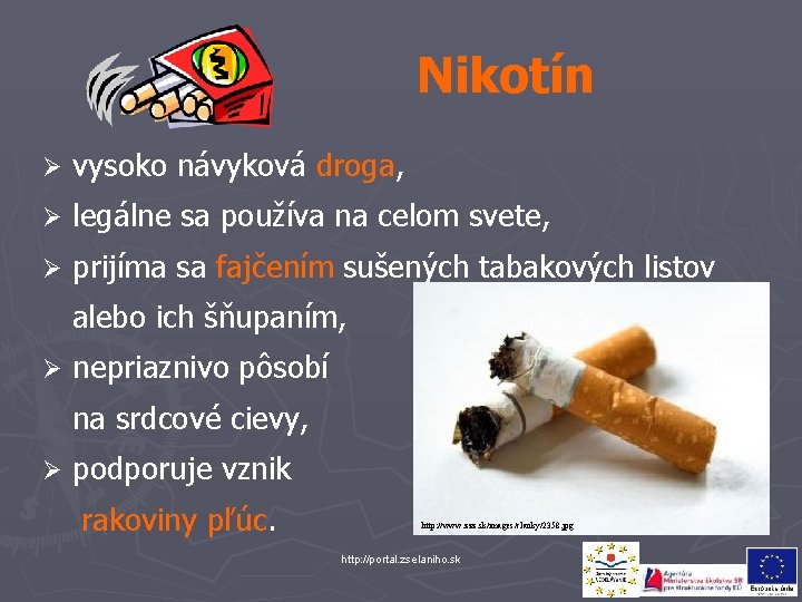  Nikotín Ø vysoko návyková droga, Ø legálne sa používa na celom svete, Ø