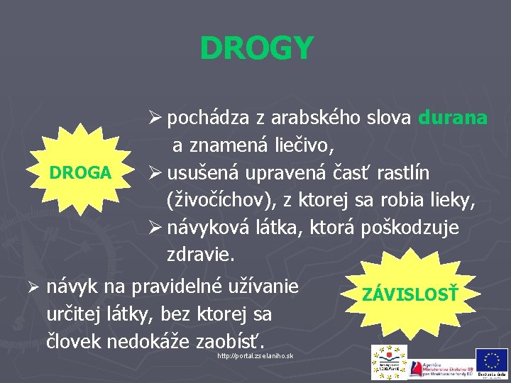 DROGY DROGA Ø pochádza z arabského slova durana a znamená liečivo, Ø usušená upravená