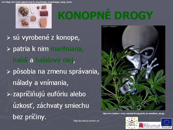 www. drogy-info. cz/index. php/info/ilegalni_drogy/konopne_drogy_strucne KONOPNÉ DROGY Ø sú vyrobené z konope, Ø patria k