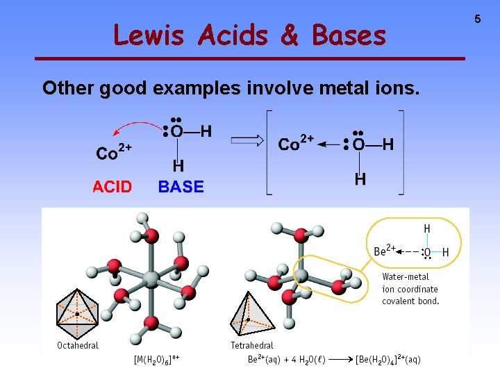 Lewis Acids & Bases Other good examples involve metal ions. 5 