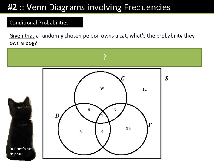 #2 : : Venn Diagrams involving Frequencies Conditional Probabilities Given that a randomly chosen