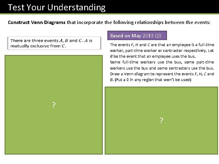 Test Your Understanding Construct Venn Diagrams that incorporate the following relationships between the events: