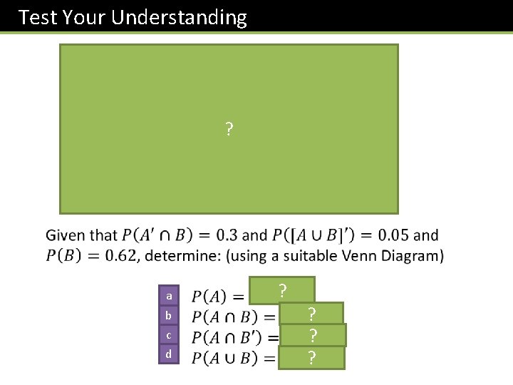 Test Your Understanding 0. 33 0. 32 ? 0. 3 0. 05 a b