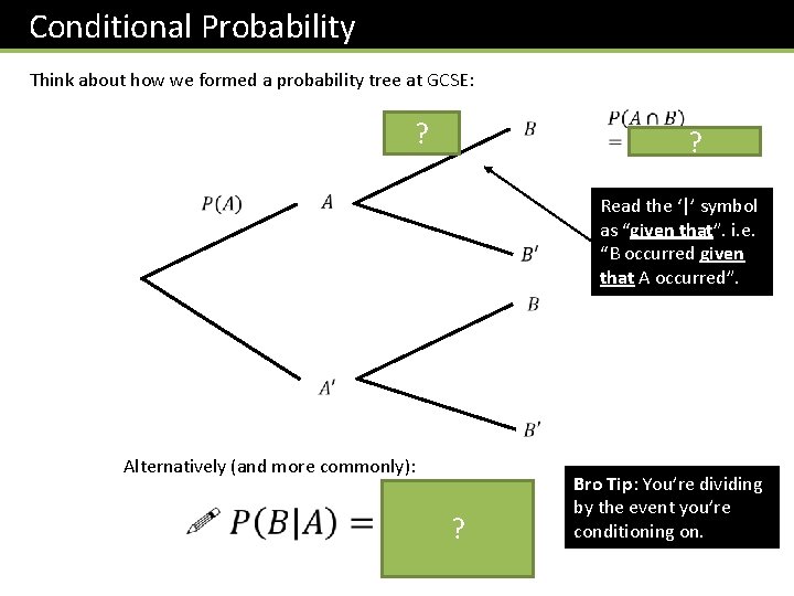 Conditional Probability Think about how we formed a probability tree at GCSE: ? Read