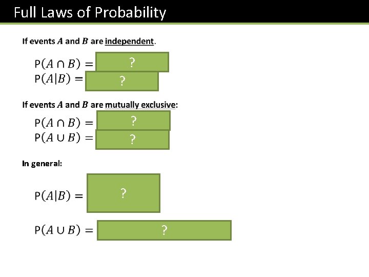 Full Laws of Probability ? ? In general: ? ? 