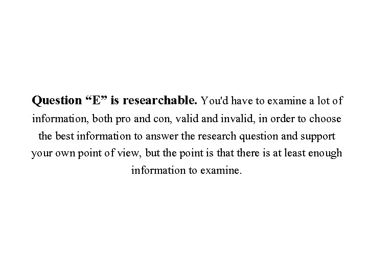 Question “E” is researchable. You'd have to examine a lot of information, both pro