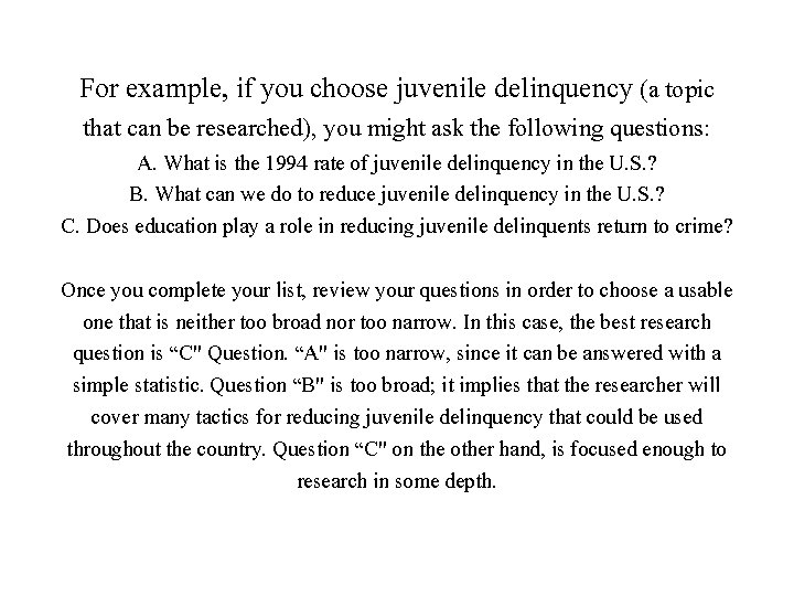 For example, if you choose juvenile delinquency (a topic that can be researched), you