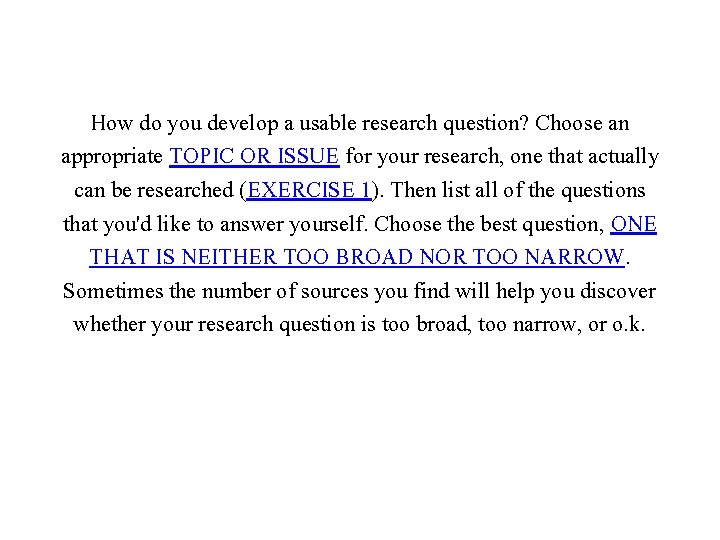 How do you develop a usable research question? Choose an appropriate TOPIC OR ISSUE
