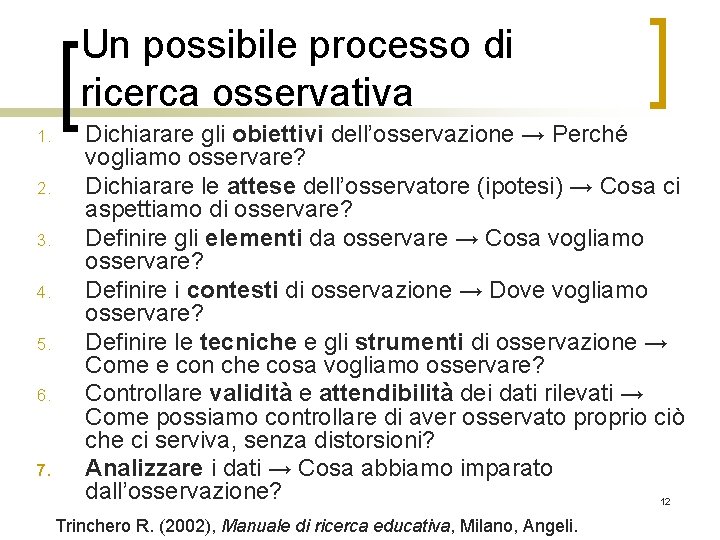 Un possibile processo di ricerca osservativa 1. 2. 3. 4. 5. 6. 7. Dichiarare