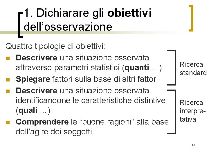 1. Dichiarare gli obiettivi dell’osservazione Quattro tipologie di obiettivi: n Descrivere una situazione osservata