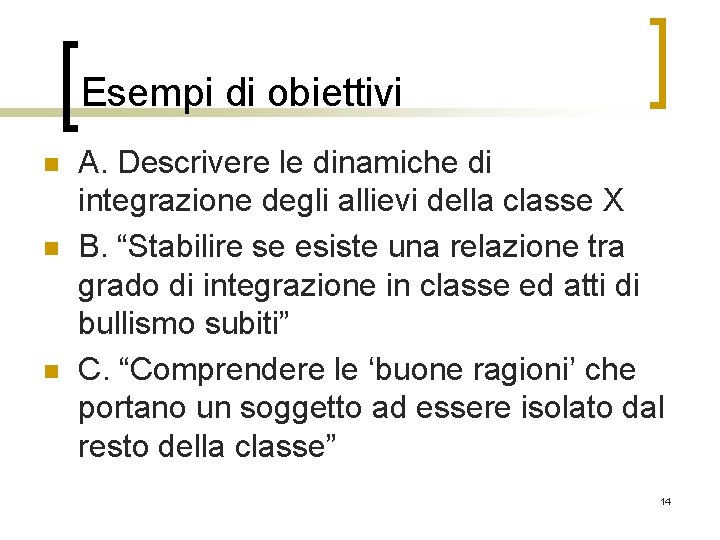 Esempi di obiettivi n n n A. Descrivere le dinamiche di integrazione degli allievi