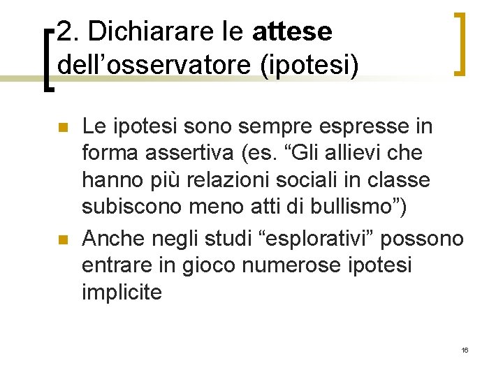 2. Dichiarare le attese dell’osservatore (ipotesi) n n Le ipotesi sono sempre espresse in