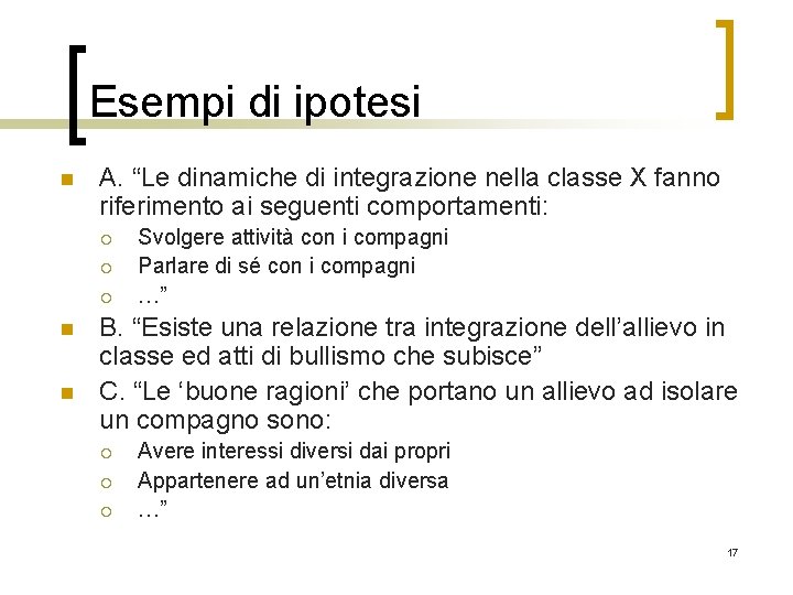 Esempi di ipotesi n A. “Le dinamiche di integrazione nella classe X fanno riferimento