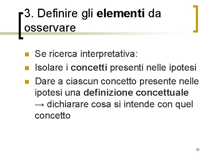 3. Definire gli elementi da osservare n n n Se ricerca interpretativa: Isolare i