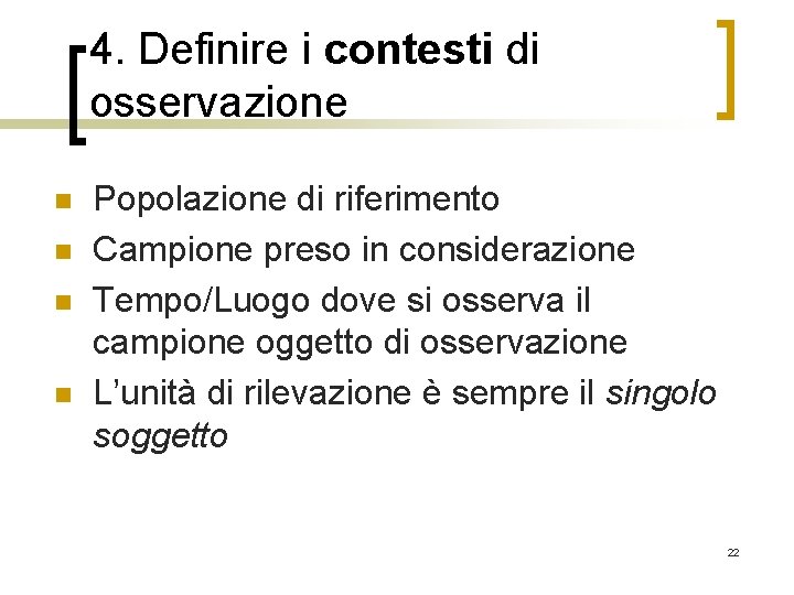 4. Definire i contesti di osservazione n n Popolazione di riferimento Campione preso in