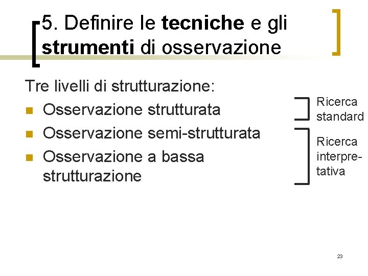 5. Definire le tecniche e gli strumenti di osservazione Tre livelli di strutturazione: n