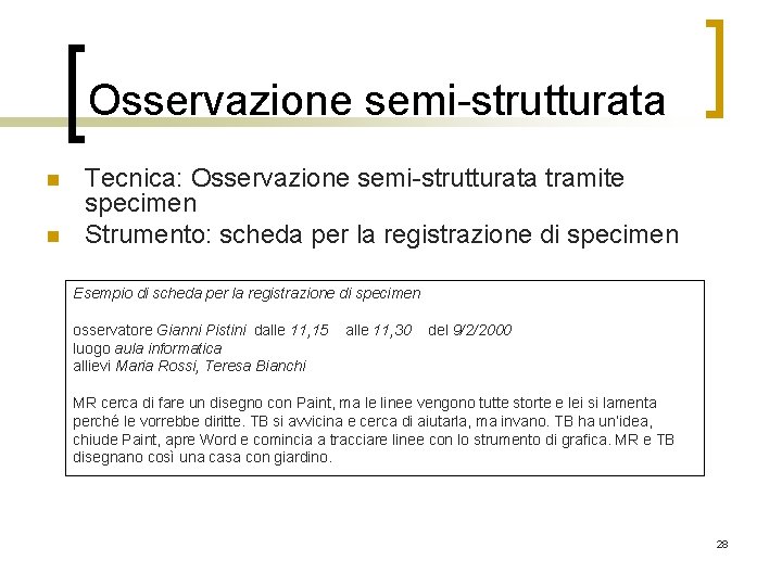 Osservazione semi-strutturata n n Tecnica: Osservazione semi-strutturata tramite specimen Strumento: scheda per la registrazione