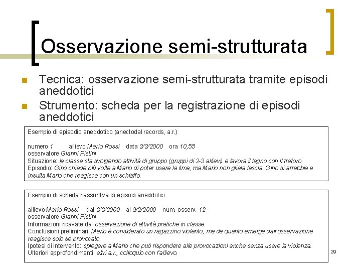 Osservazione semi-strutturata n n Tecnica: osservazione semi-strutturata tramite episodi aneddotici Strumento: scheda per la