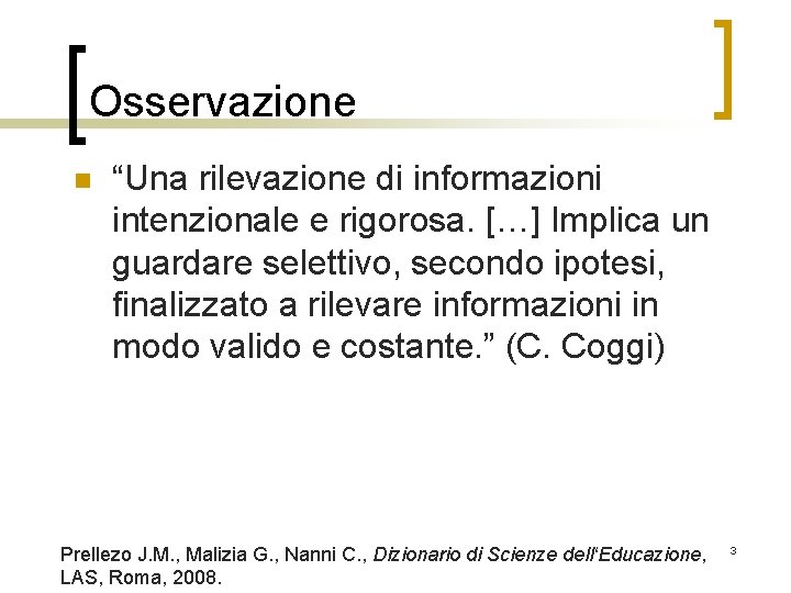 Osservazione n “Una rilevazione di informazioni intenzionale e rigorosa. […] Implica un guardare selettivo,