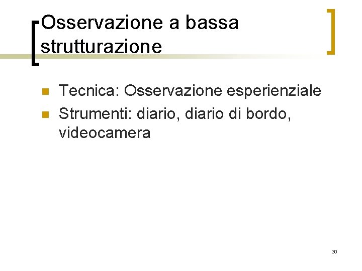 Osservazione a bassa strutturazione n n Tecnica: Osservazione esperienziale Strumenti: diario, diario di bordo,