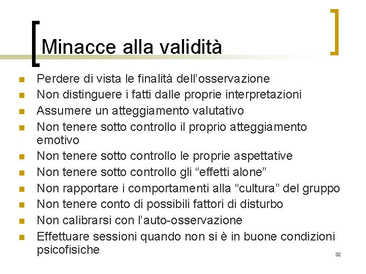 Minacce alla validità n n n n n Perdere di vista le finalità dell’osservazione