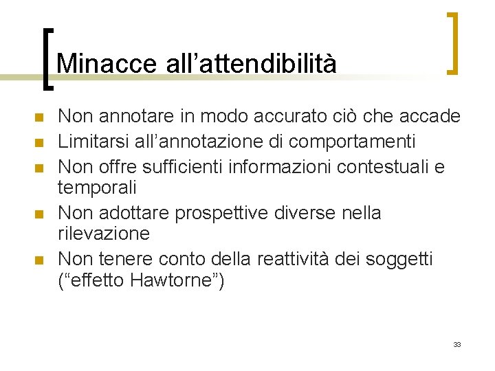 Minacce all’attendibilità n n n Non annotare in modo accurato ciò che accade Limitarsi