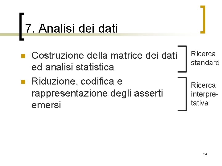 7. Analisi dei dati n n Costruzione della matrice dei dati ed analisi statistica