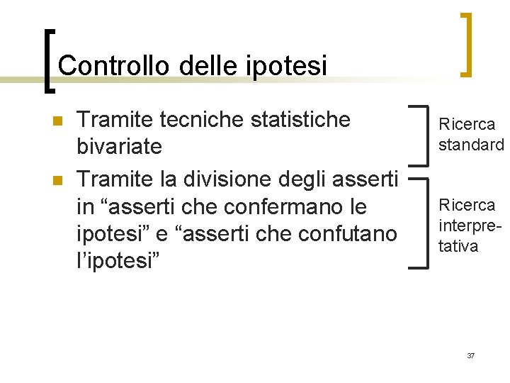Controllo delle ipotesi n n Tramite tecniche statistiche bivariate Tramite la divisione degli asserti