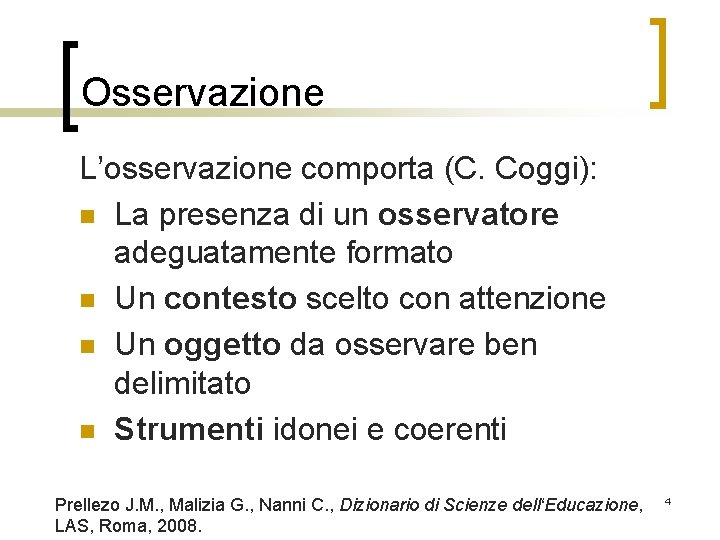 Osservazione L’osservazione comporta (C. Coggi): n La presenza di un osservatore adeguatamente formato n