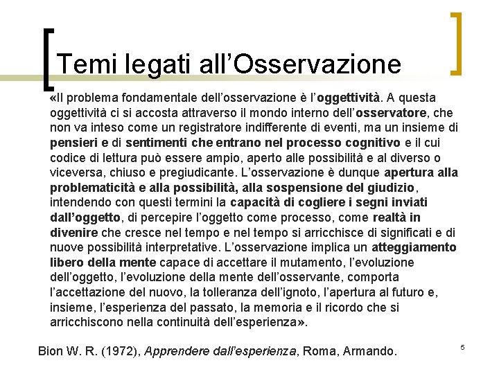 Temi legati all’Osservazione «Il problema fondamentale dell’osservazione è l’oggettività. A questa oggettività ci si