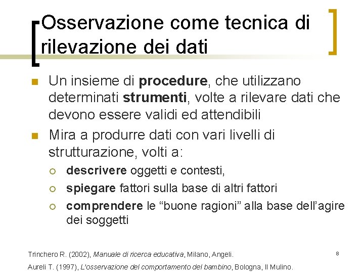 Osservazione come tecnica di rilevazione dei dati n n Un insieme di procedure, che