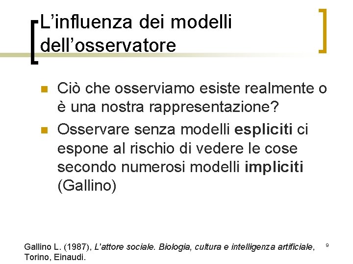 L’influenza dei modelli dell’osservatore n n Ciò che osserviamo esiste realmente o è una