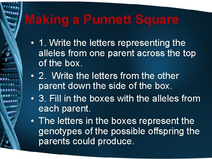 Making a Punnett Square • 1. Write the letters representing the alleles from one