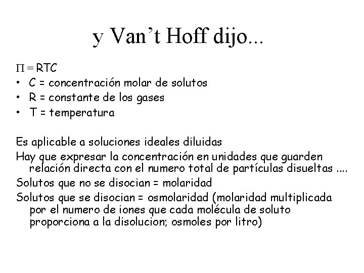 y Van’t Hoff dijo. . . P = RTC • C = concentración molar