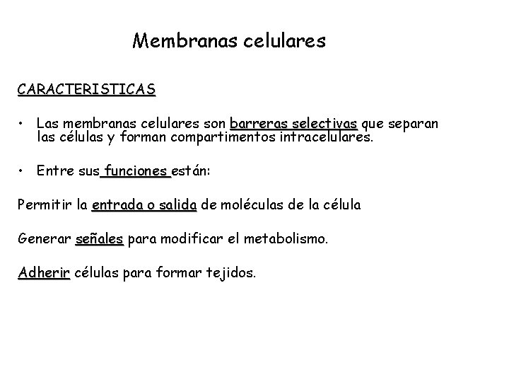 Membranas celulares CARACTERISTICAS • Las membranas celulares son barreras selectivas que separan las células