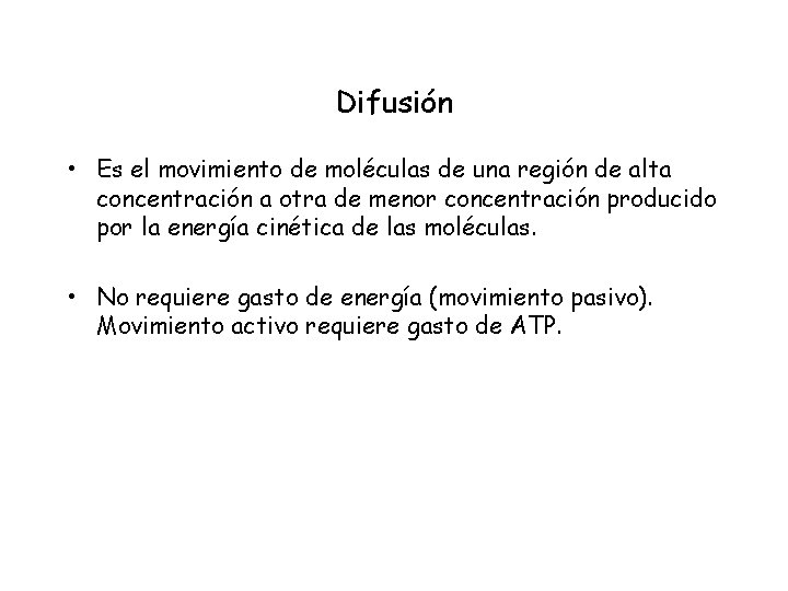 Difusión • Es el movimiento de moléculas de una región de alta concentración a