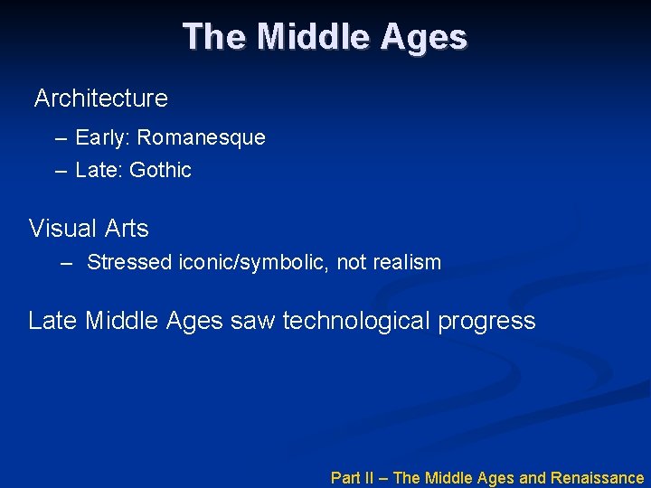 The Middle Ages Architecture – Early: Romanesque – Late: Gothic Visual Arts – Stressed