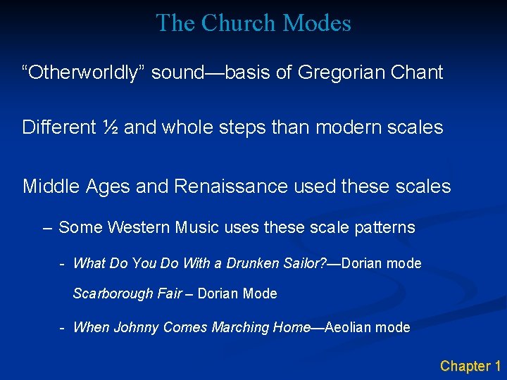 The Church Modes “Otherworldly” sound—basis of Gregorian Chant Different ½ and whole steps than