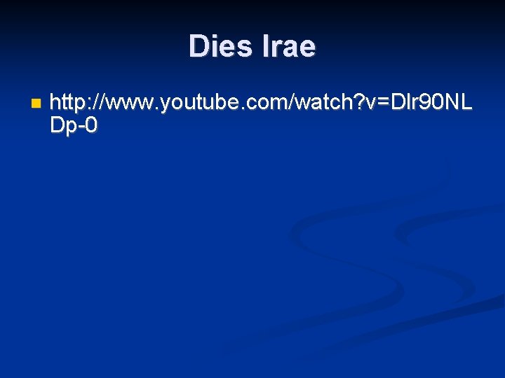 Dies Irae http: //www. youtube. com/watch? v=Dlr 90 NL Dp-0 